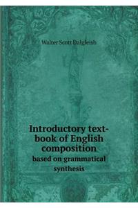 Introductory Text-Book of English Composition Based on Grammatical Synthesis