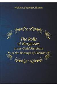 The Rolls of Burgesses at the Guild Merchant of the Borough of Preston