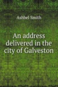 address delivered in the city of Galveston