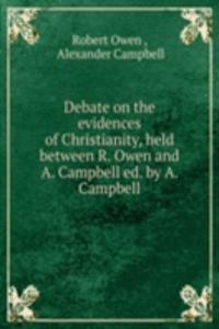 Debate on the evidences of Christianity, held between R. Owen and A. Campbell ed. by A. Campbell.