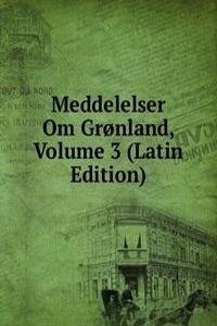 Meddelelser Om Gronland, Volume 3 (Latin Edition)