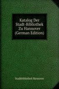 Katalog Der Stadt-Bibliothek Zu Hannover (German Edition)