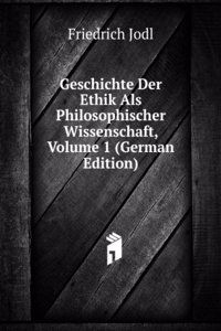 Geschichte Der Ethik Als Philosophischer Wissenschaft, Volume 1 (German Edition)