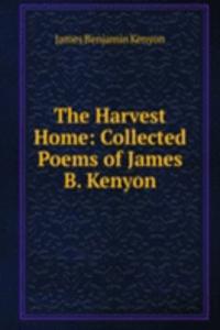 Harvest Home: Collected Poems of James B. Kenyon