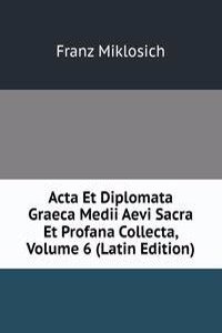 Acta Et Diplomata Graeca Medii Aevi Sacra Et Profana Collecta, Volume 6 (Latin Edition)