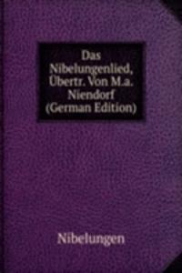 Das Nibelungenlied, Ubertr. Von M.a. Niendorf (German Edition)