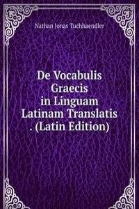 De Vocabulis Graecis in Linguam Latinam Translatis . (Latin Edition)