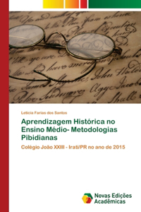 Aprendizagem Histórica no Ensino Médio- Metodologias Pibidianas