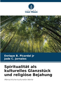 Spiritualität als kulturelles Glanzstück und religiöse Bejahung
