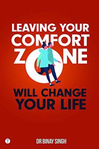 LEAVING YOUR COMFORT ZONE WILL CHANGE YOUR LIFE