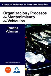 Cuerpo de Profesores de Ensenanza Secundaria. Organizacion y Procesos de Mantenimiento de Vehiculos. Temario. Volumen I