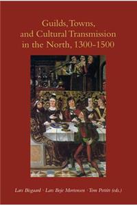 Guilds, Towns & Cultural Transmission in the North, 1300-1500