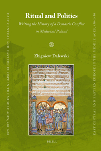 Ritual and Politics: Writing the History of a Dynastic Conflict in Medieval Poland