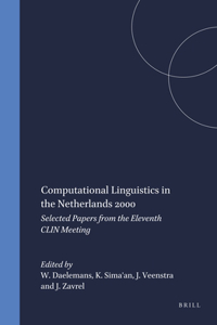 Computational Linguistics in the Netherlands 2000: Selected Papers from the Eleventh CLIN Meeting: 37 (Language and Computers)