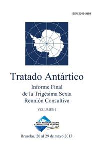 Informe Final de la Trigésima Sexta Reunión Consultiva del Tratado Antártico - Volumen I