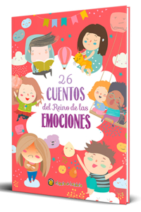 26 Cuentos del Reino de Las Emociones / 26 Tales from the Realm of Emotions