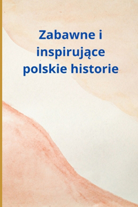 Zabawne i inspirujące polskie historie