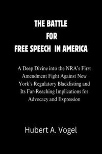 Battle for Free Speech in America: A Deep Divine into the NRA's First Amendment Fight Against New York's Regulatory Blacklisting and Its Far-Reaching Implications for Advocacy and Exp
