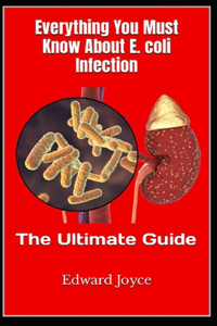 Everything You Must Know About E. coli Infection