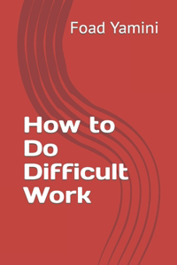 How to Do Difficult Work