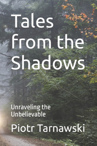 Tales from the Shadows: Unraveling the Unbelievable