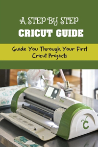 A Step By Step Cricut Guide