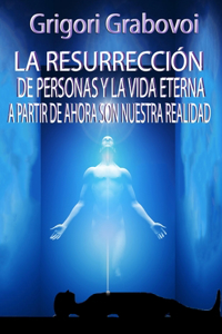 Resurrección de Personas Y La Vida Eterna a Partir de Ahora Son Nuestra Realidad