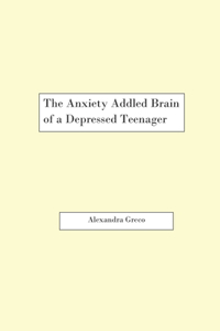 The Anxiety Addled Brain of a Depressed Teenager