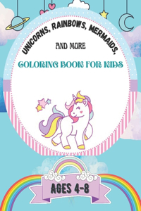 Unicorns, Rainbows, Mermaids and More coloring book For Kids Ages 4-8