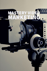 Mastery Video Marketing