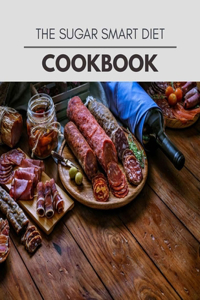 The Sugar Smart Diet Cookbook