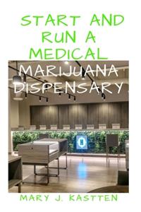 Start and Run a Medical Marijuana Dispensary