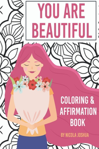 You Are Beautiful: Coloring & Affirmation Book: Relaxation, Encouragement, and Affirmations For Teen Girls: 48 Designs, Measures "8.5 x 11"