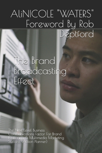 Brand Broadcasting Effect: The Next-Level Business Communications Factor For Brand Positioning & Multimedia Marketing Success (Action Planner)