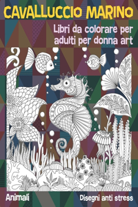 Libri da colorare per adulti per donna Art - Disegni Anti stress - Animali - Cavalluccio marino