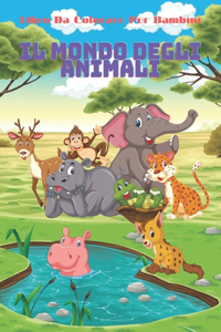 IL MONDO DEGLI ANIMALI - Libro Da Colorare Per Bambini