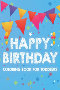 Happy Birthday Coloring Book For Toddlers