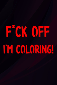 F*ck Off I'm Coloring