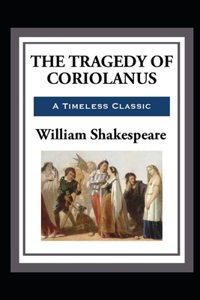 Coriolanus by William Shakespeare - illustrated and annotated edition -