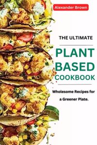 Ultimate Plant-Based Cookbook