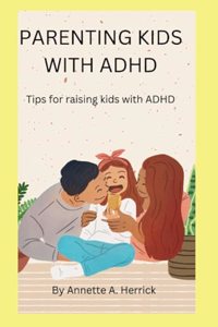 Parenting Kids with ADHD: Tips for raising kids with Adhd
