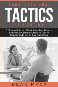 Conversation Tactics: The Right Way - Bundle - The Only 3 Books You Need to Master Conversational Tactics, Crucial Conversations and Conversational Intelligence Today