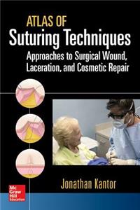Atlas of Suturing Techniques: Approaches to Surgical Wound, Laceration, and Cosmetic Repair: Approaches to Surgical Wound, Laceration, and Cosmetic Repair