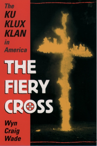 Fiery Cross: The Ku Klux Klan in America