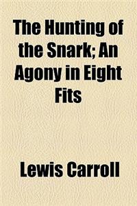 The Hunting of the Snark; An Agony in Eight Fits