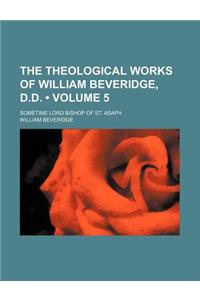 The Theological Works of William Beveridge, D.D. (Volume 5); Sometime Lord Bishop of St. Asaph