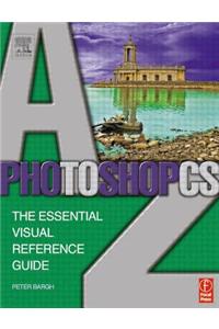 Photoshop CS A-Z: The Essential Visual Reference Guide