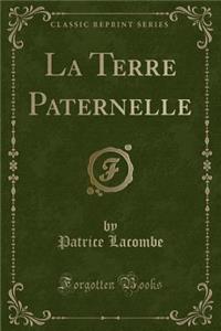 La Terre Paternelle (Classic Reprint)