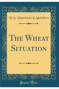 The Wheat Situation (Classic Reprint)