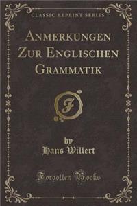 Anmerkungen Zur Englischen Grammatik (Classic Reprint)
